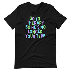 Go To Therapy So He’s No Longer Your Type Unisex Feminist t-shirt - Shop Women’s Rights T-shirts - Feminist Trash Store - Black