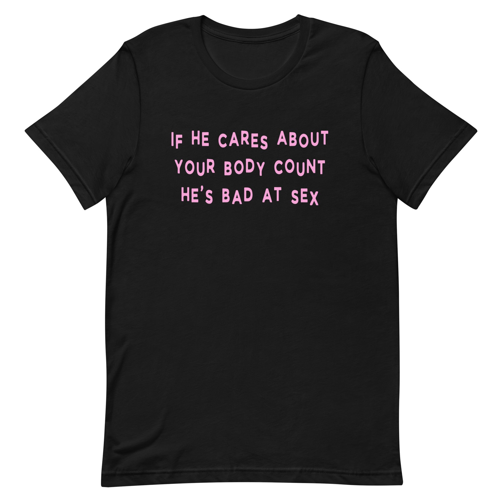 If He Cares About Your Body Count He’s Bad At Sex Unisex Feminist T-shirt - Shop Women’s Rights T-shirts - Feminist Trash Store - Black