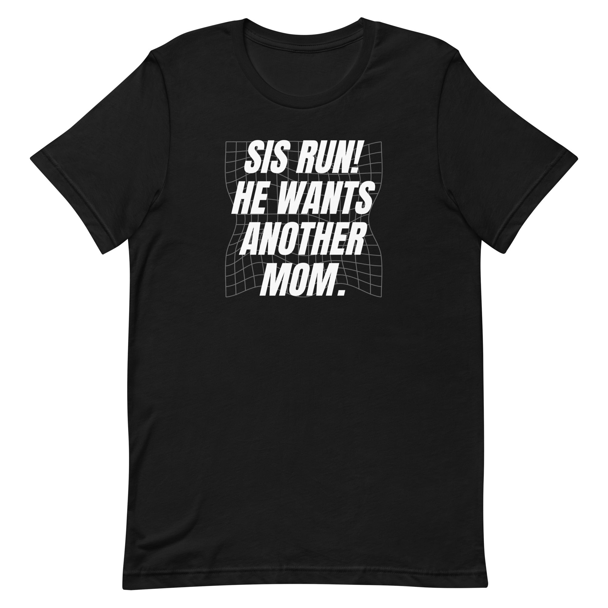 Sis Run! He Wants Another Mom (US) Unisex feminist t-shirt - Feminist Trash Store - Black