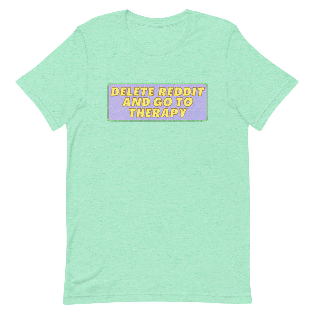 Delete Reddit And Go To Therapy Unisex Feminist T-Shirt - Shop Women’s Rights T-shirts - Heather Mint