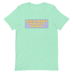 Delete Reddit And Go To Therapy Unisex Feminist T-Shirt - Shop Women’s Rights T-shirts - Heather Mint