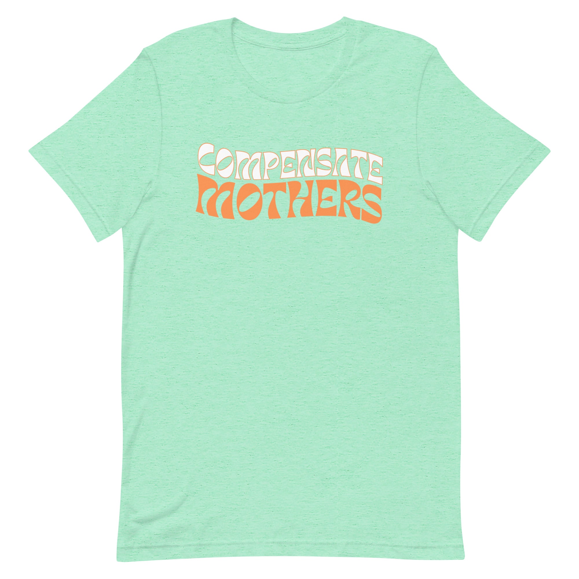 Compensate Mothers Unisex Feminist T-shirt - Shop Women’s Rights T-shirts - Feminist Trash Store - Heather Mint