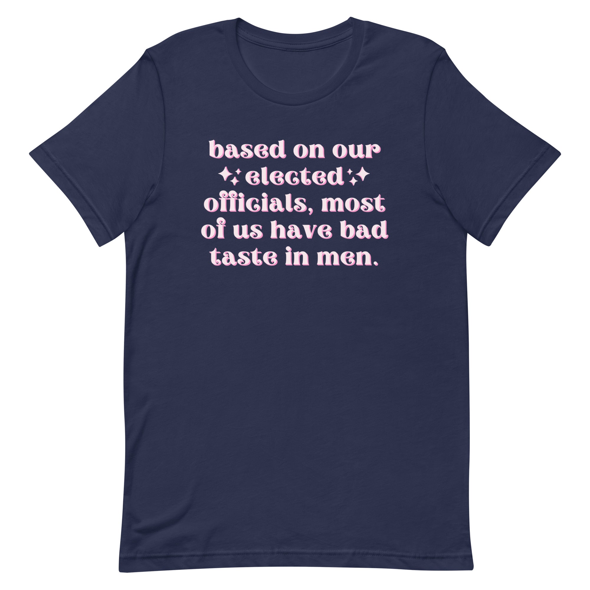 Based On Our Elected Officials…Unisex Feminist t-shirt - Shop Women’s Rights T-Shirts - Feminist Trash Store - Navy