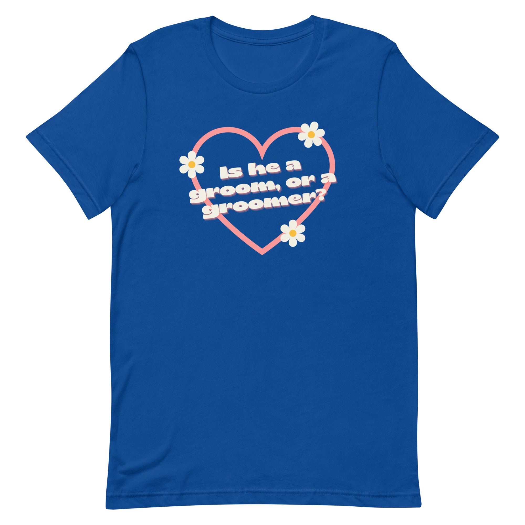 Is He A Groom, Or A Groomer? Unisex feminist t-shirt - Shop Women’s Rights T-shirts - Feminist Trash Store - True Royal