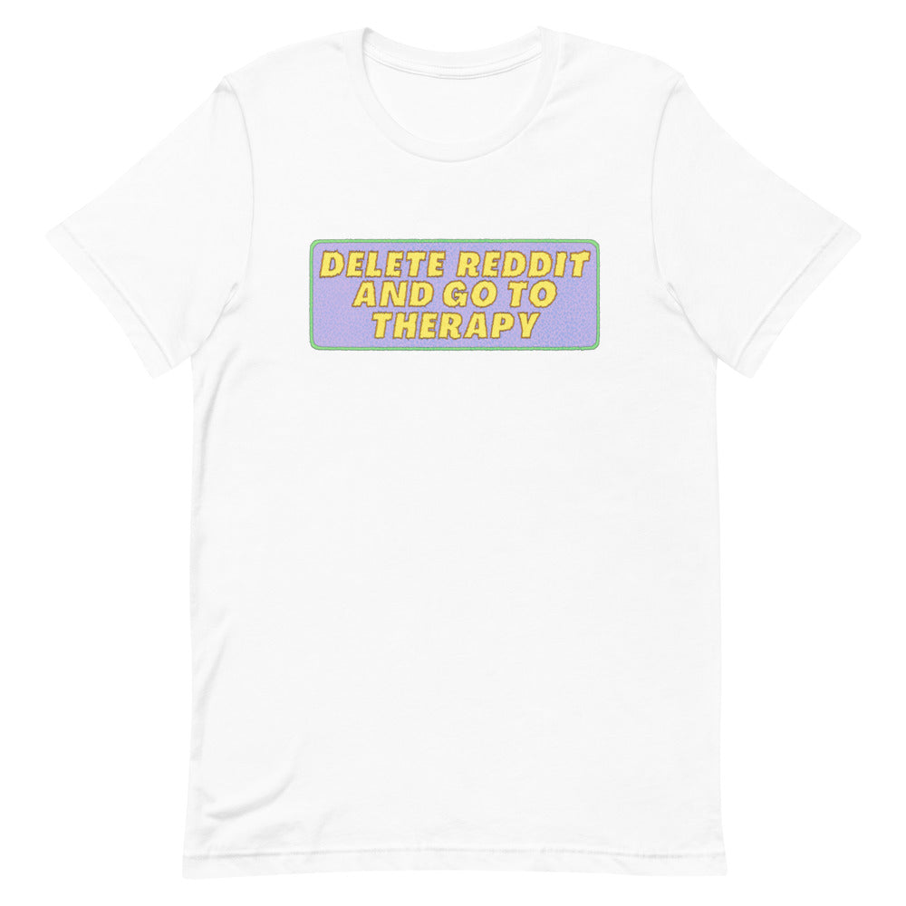 Delete Reddit And Go To Therapy Unisex Feminist T-Shirt - Shop Women’s Rights T-shirts - White