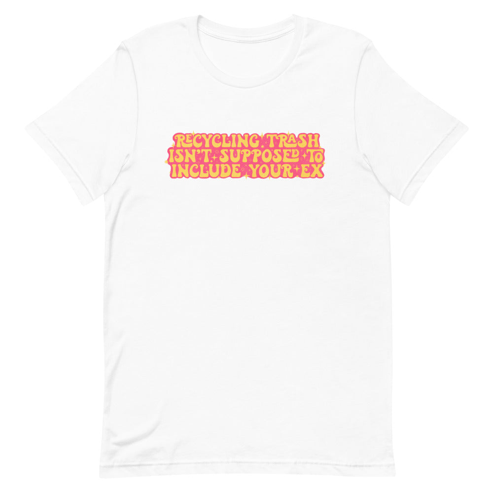 Recycling Trash Isn’t Supposed To Include Your Ex Unisex Feminist T-Shirt- Shop Women’s Rights T-shirts - Feminist Trash Store - White