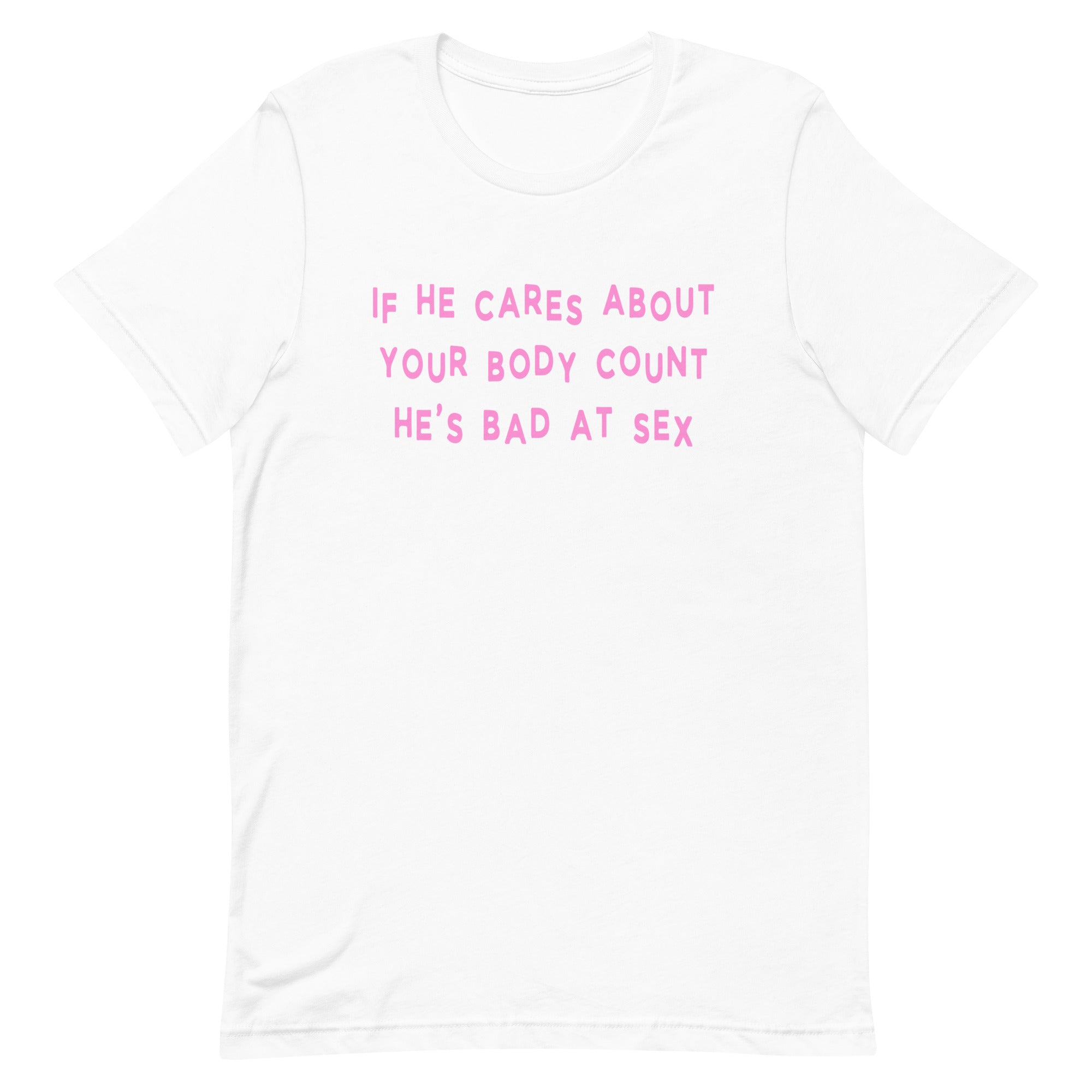 If He Cares About Your Body Count He’s Bad At Sex Unisex Feminist T-shirt - Shop Women’s Rights T-shirts - Feminist Trash Store - White