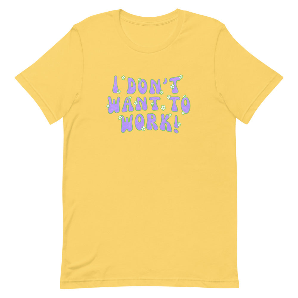 I Don’t Want To Work Short-sleeve Unisex Feminist T-shirt - Shop Women’s Rights T-shirts - Feminist Trash Store - Yellow