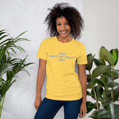 Yellow social justice tshirt that says Hey Don’t Be Racist in blue writing- Shop Social Justice Apparel