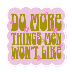 5.5x5.5 Feminist sticker with the text 'Do More Things Men Won’t Like' in a 70s retro lime green font, adorned with pink flowers on a bubble pink background- Shop funny stickers