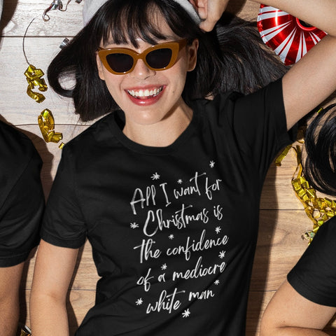 All I Want For Christmas Is The Confidence Of A Mediocre White Man Unisex t-shirt