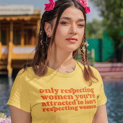 Make a statement with our feminist t shirt: 'Only respecting women you're attracted to isn't respecting women.' This feminist t-shirt is perfect for those who stand for equality. Shop now for feminist graphic tees and other feminist apparel!