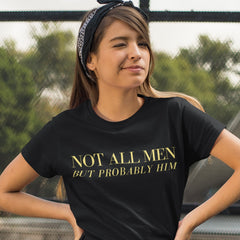 Not All Men But Probably Him Unisex t-shirt