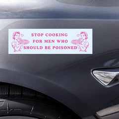 Stop Cooking For Men Who Should Be Poisoned Car Magnet