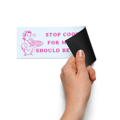 Stop Cooking For Men Who Should Be Poisoned Car Magnet