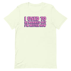 Citron feminist t-shirt that says i used to be married but i'm better now in bold pink and purple font- shop our dump him shirts