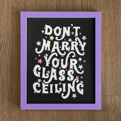 Feminist art print with the phrase "Don't marry your glass ceiling" in white Willy Wonka-style writing, surrounded by colorful stars. Shop art prints for empowered women.