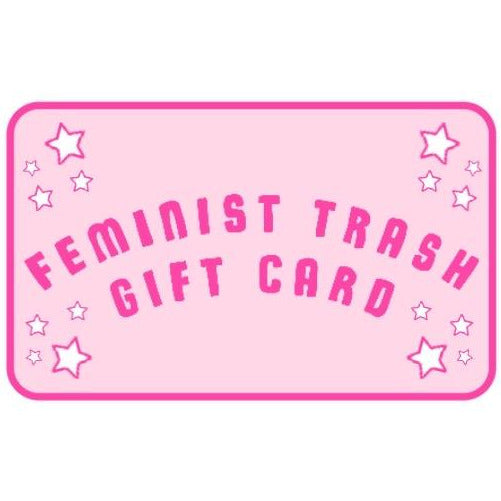 Looking for the perfect gift for the fierce feminist in your life? Give them the gift of choice with a Feminist Trash gift card! Our gift cards can be used to shop our empowering collection of feminist apparel, from statement feminist t-shirts to bold accessories