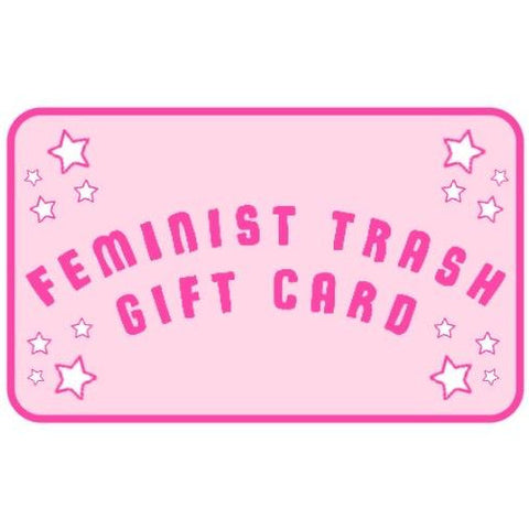Looking for the perfect gift for the fierce feminist in your life? Give them the gift of choice with a Feminist Trash gift card! Our gift cards can be used to shop our empowering collection of feminist apparel, from statement feminist t-shirts to bold accessories