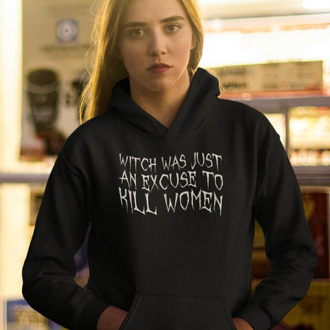 Black feminist hoodie that says witch was just an excuse to kill women in white spooky font- shop feminist apparel