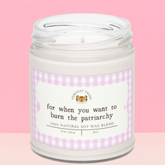 For When You Want To Burn The Patriarchy Soy Candle