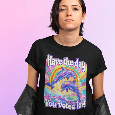 Have The Day You Voted For Unisex t-shirt