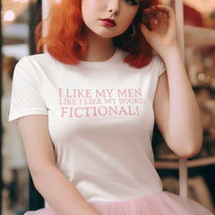 I Like My Men Like I Like My Books; Fictional! Unisex t-shirt