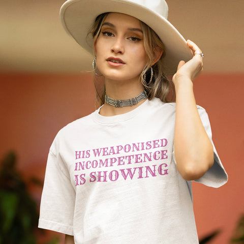 His Weaponised Incompetence Is Showing Unisex t-shirt