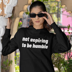 Not Aspiring To Be Humble Unisex Hoodie