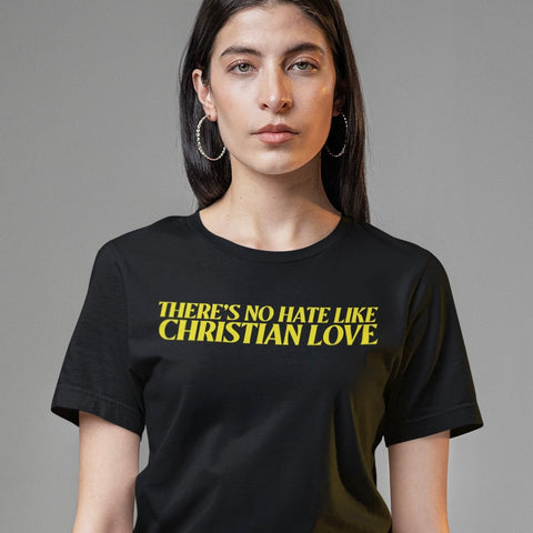 There’s No Hate Like Christian Love Unisex t-shirt