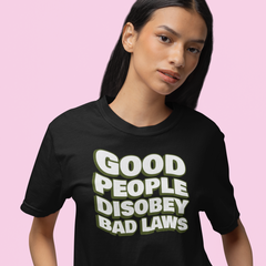 Good People Disobey Bad Laws Unisex t-shirt