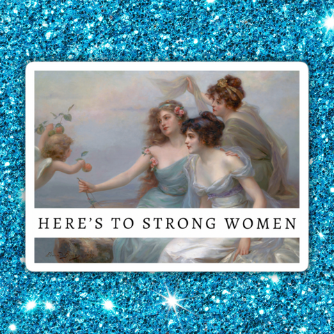 feminist sticker featuring The Three Graces by Edouard Bisson and the words here’s to strong women. Shop feminist trash for feminist merch and girl power stickers.
