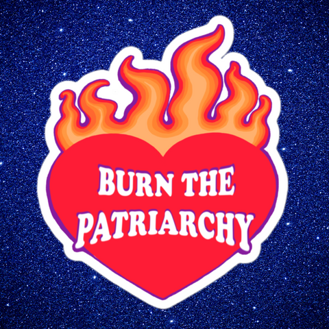 Burn The Patriarchy Sticker