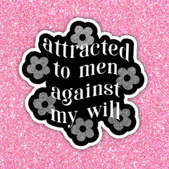 Attracted To Men Against My Will Sticker