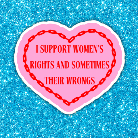 I Support Women’s Rights And Wrongs Sticker