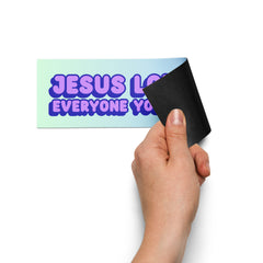 Jesus Loves Everyone You Hate Car Magnet