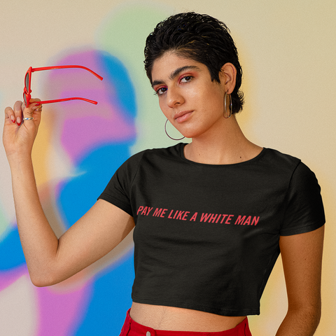 Pay Me Like A White Man Crop Feminist Top - Shop Women’s Rights T-shirts - Feminist Trash Store