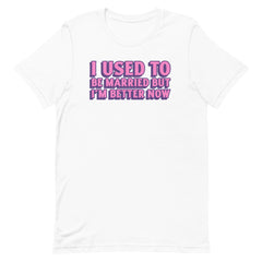 White feminist t-shirt that says i used to be married but i'm better now in bold pink and purple font- shop our dump him shirts