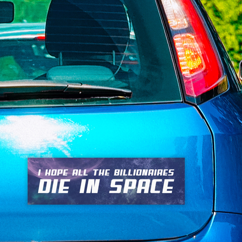 car magnet that says i hope all  the billionaires die in space in white writing on top of a purple space background- shop feminist trash for political bumper stickers, pride clothes and feminist shirts