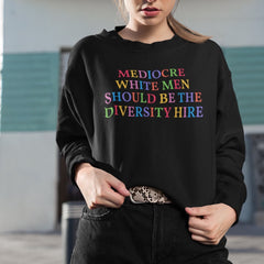 Feminist Sweatshirt that says mediocre white men should be the diversity hire in rainbow writing- shop feminist apparel