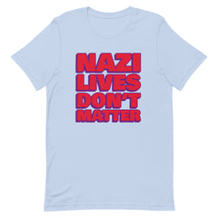 Baby Blue political t-shirt that says Nazi Lives Don't Matter in old red writing with a dark purple shadow- shop feminist trash for political clothing and acab t-shirts