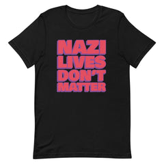 black political t-shirt that says Nazi Lives Don't Matter in old red writing with a dark purple shadow- shop feminist trash for political clothing and acab t-shirts