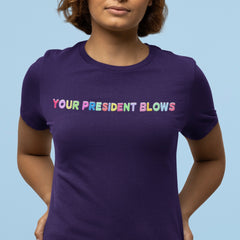 Fdt or fuck Donald trump with this political Tshirt that says your president blows in rainbow writing- shop feminist trash for political clothing