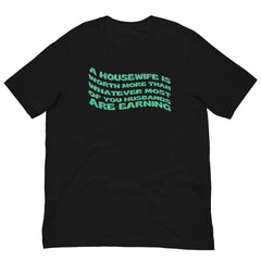 black feminist shirt that says A Housewife Is Worth More Than Whatever Most OF You Husbands Are Earning. Shop Women’s Rights T-Shirt and political clothing