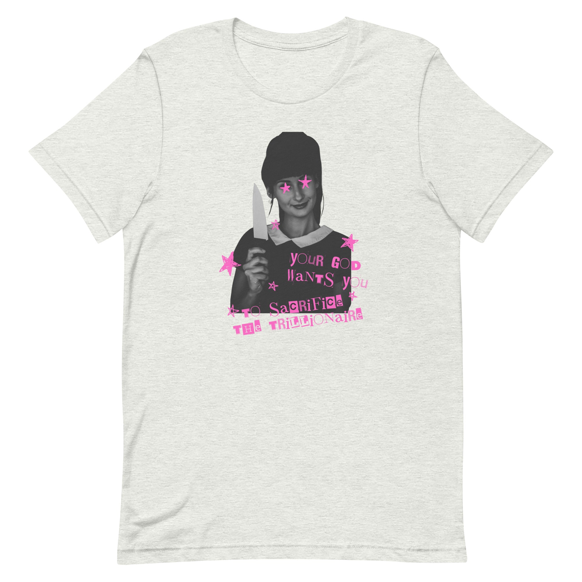 An ash grey unisex cotton political t-shirt laid flat, featuring an edgy cut-and-paste zine art design of a girl holding a kitchen knife with pink stars over her eyes and the slogan "Your God Wants You to Sacrifice the Trillionaire.
