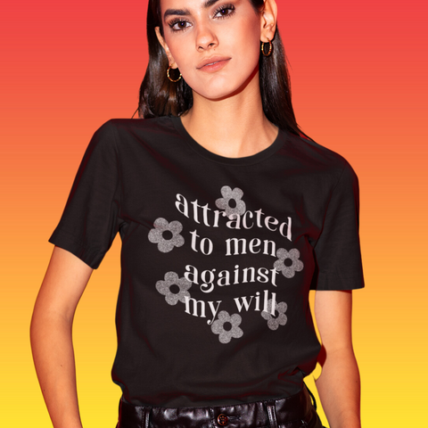 Black feminist t-shirt: 'Attracted to Men Against My Will' in white writing- Shop feminist trash for feminist tees and dump him shirts