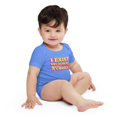 I Exist Because My Mother Had A Choice Baby Onesie