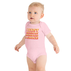 I Exist Because My Mother Had A Choice Baby Onesie