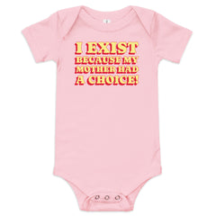 I Exist Because My Mother Had A Choice Baby Onesie