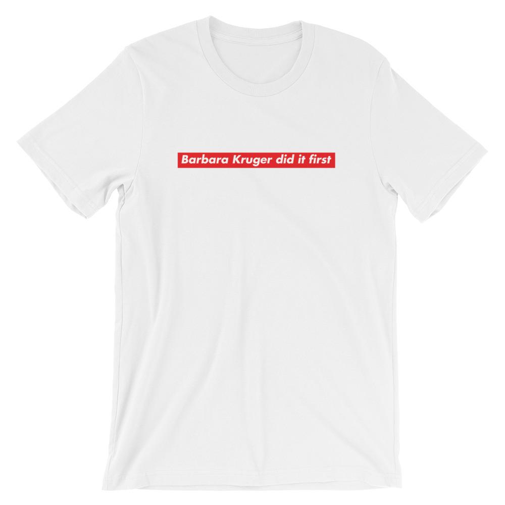 White Feminist T-Shirt - "Barbara Kruger Did It First" - Shop Now for Empowering Feminist Apparel